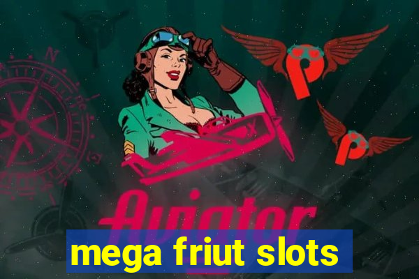 mega friut slots