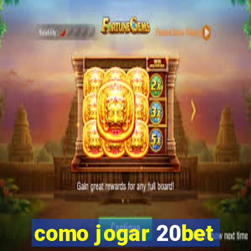 como jogar 20bet