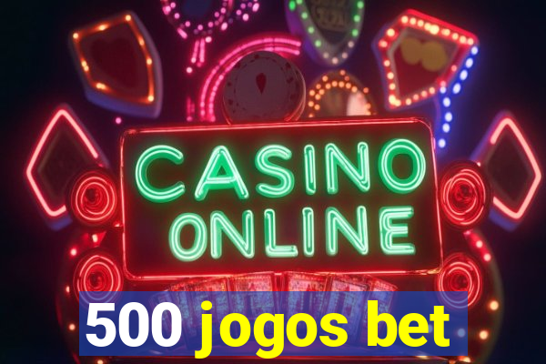 500 jogos bet