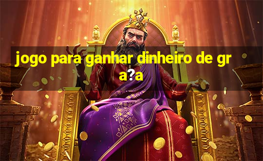 jogo para ganhar dinheiro de gra?a