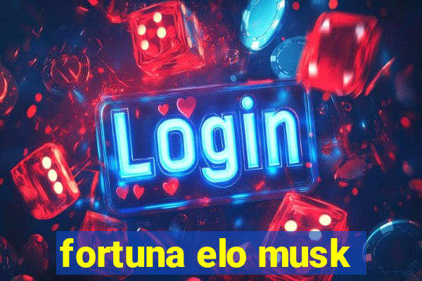 fortuna elo musk