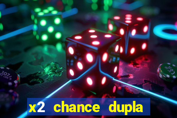 x2 chance dupla como funciona