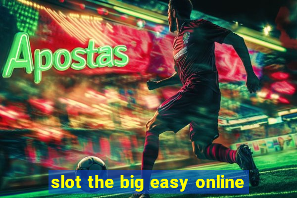 slot the big easy online