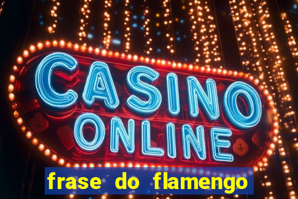 frase do flamengo para foto