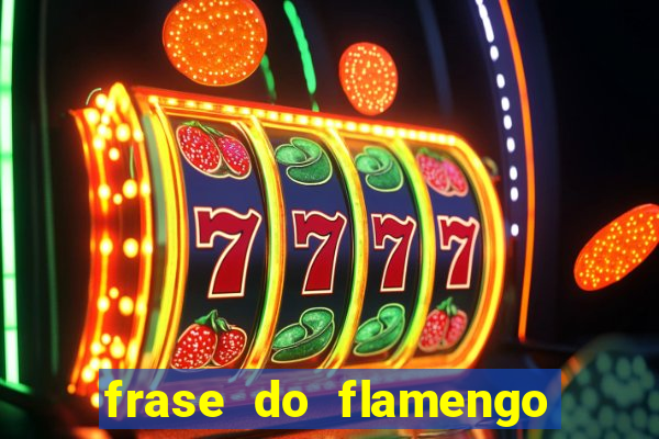 frase do flamengo para foto