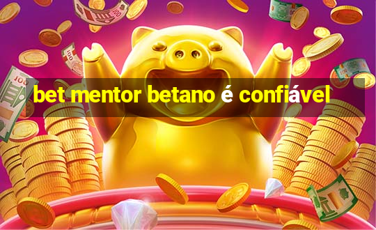 bet mentor betano é confiável