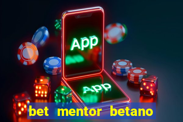 bet mentor betano é confiável