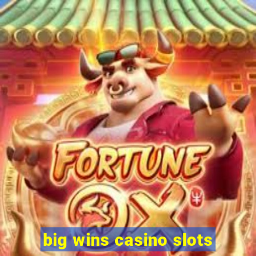 big wins casino slots