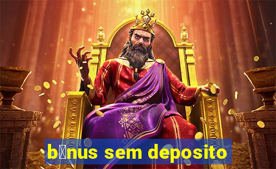 b么nus sem deposito