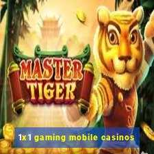 1x1 gaming mobile casinos