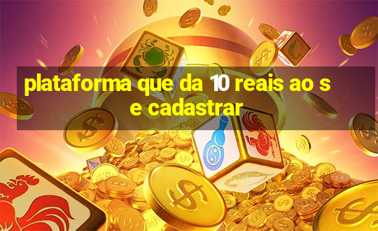 plataforma que da 10 reais ao se cadastrar