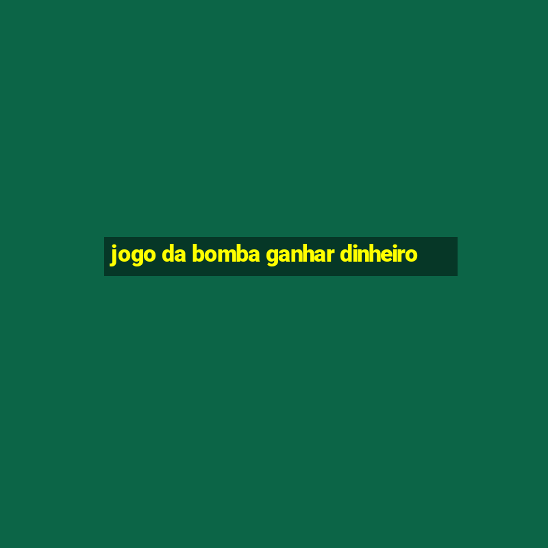 jogo da bomba ganhar dinheiro