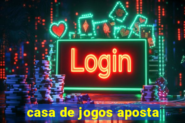 casa de jogos aposta