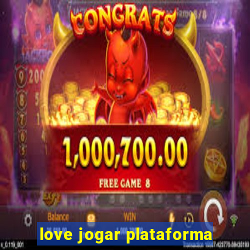 love jogar plataforma