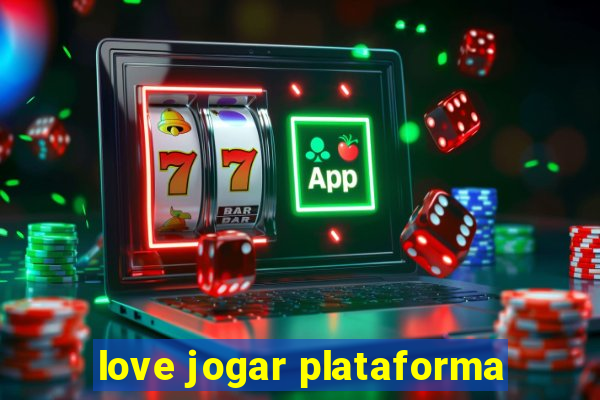 love jogar plataforma