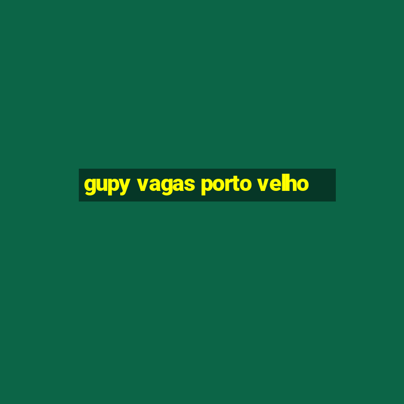 gupy vagas porto velho