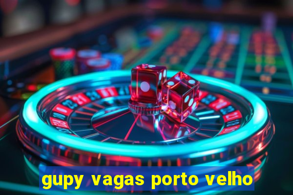 gupy vagas porto velho