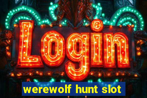 werewolf hunt slot