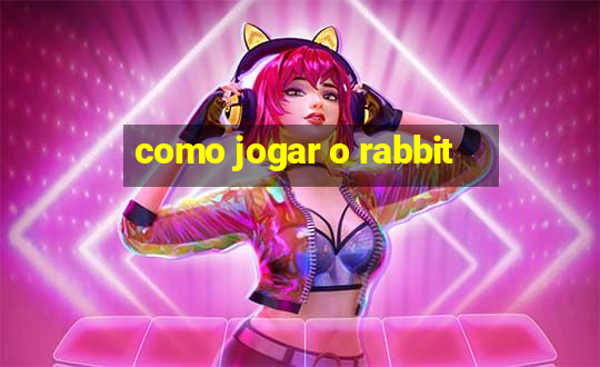 como jogar o rabbit