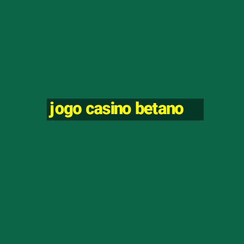 jogo casino betano