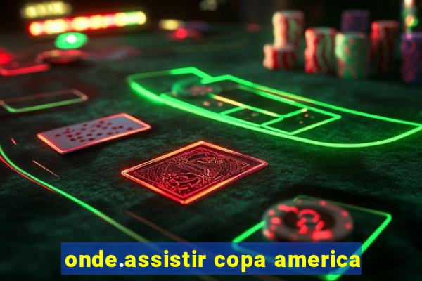 onde.assistir copa america