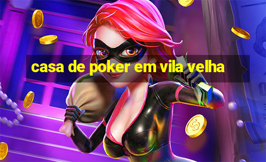 casa de poker em vila velha