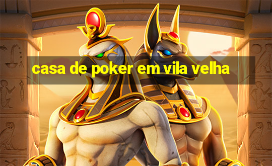 casa de poker em vila velha