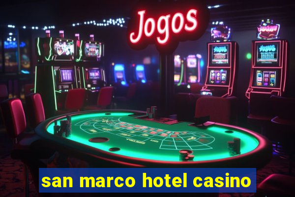 san marco hotel casino