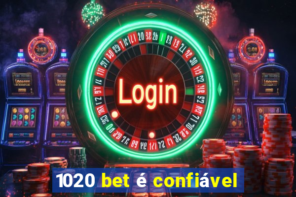 1020 bet é confiável