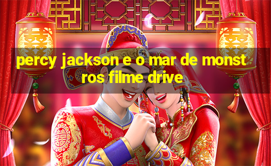 percy jackson e o mar de monstros filme drive