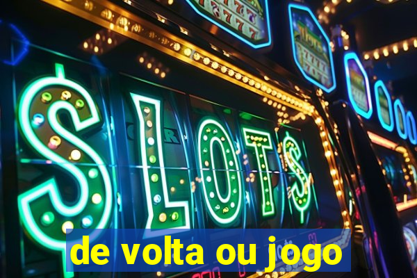 de volta ou jogo