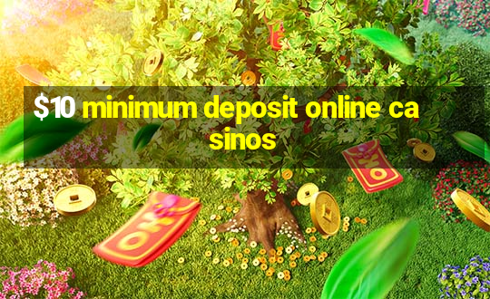 $10 minimum deposit online casinos