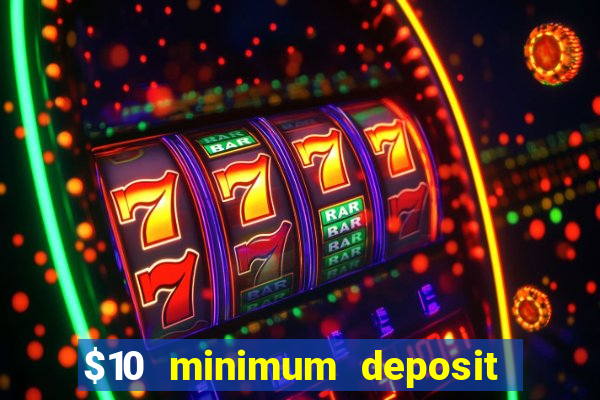 $10 minimum deposit online casinos