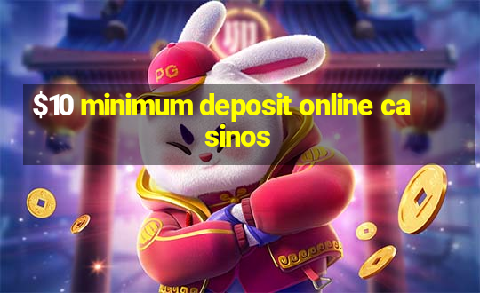 $10 minimum deposit online casinos