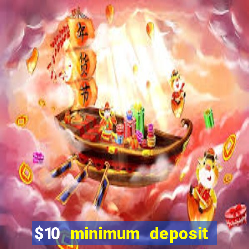 $10 minimum deposit online casinos