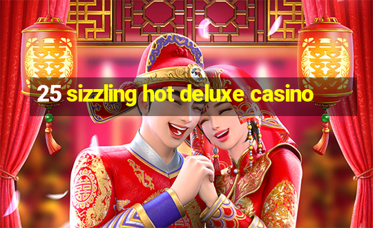 25 sizzling hot deluxe casino