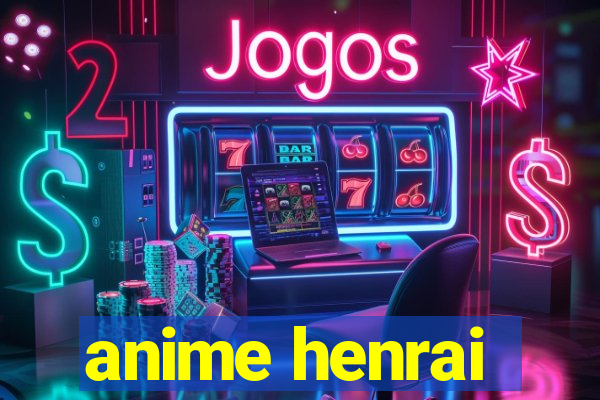 anime henrai