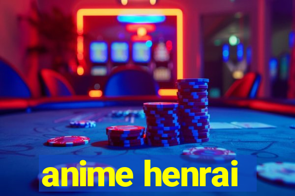 anime henrai