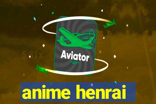 anime henrai