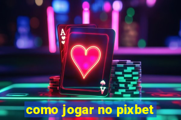 como jogar no pixbet