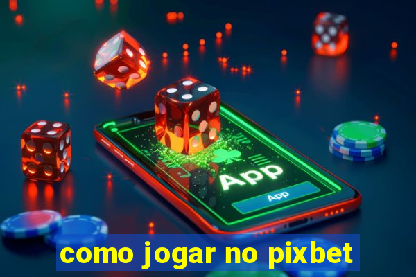 como jogar no pixbet