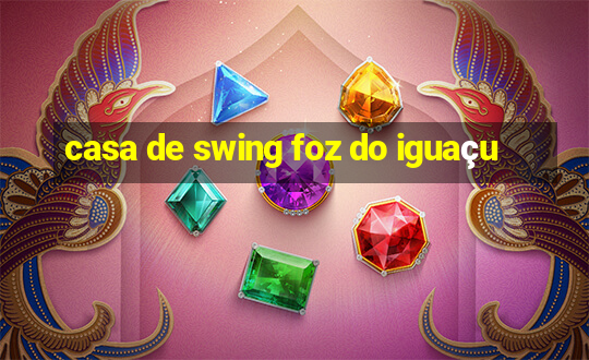 casa de swing foz do iguaçu