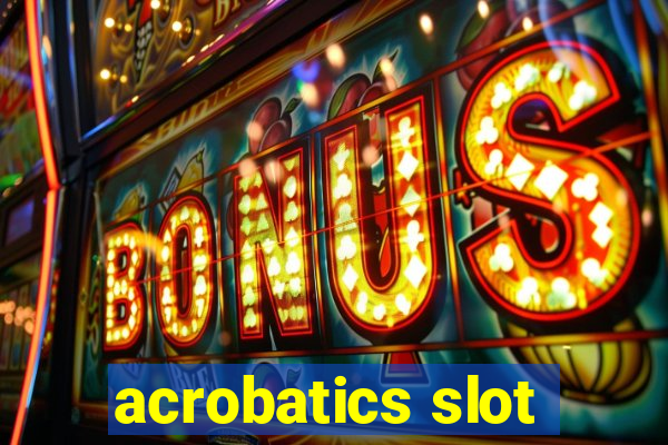 acrobatics slot