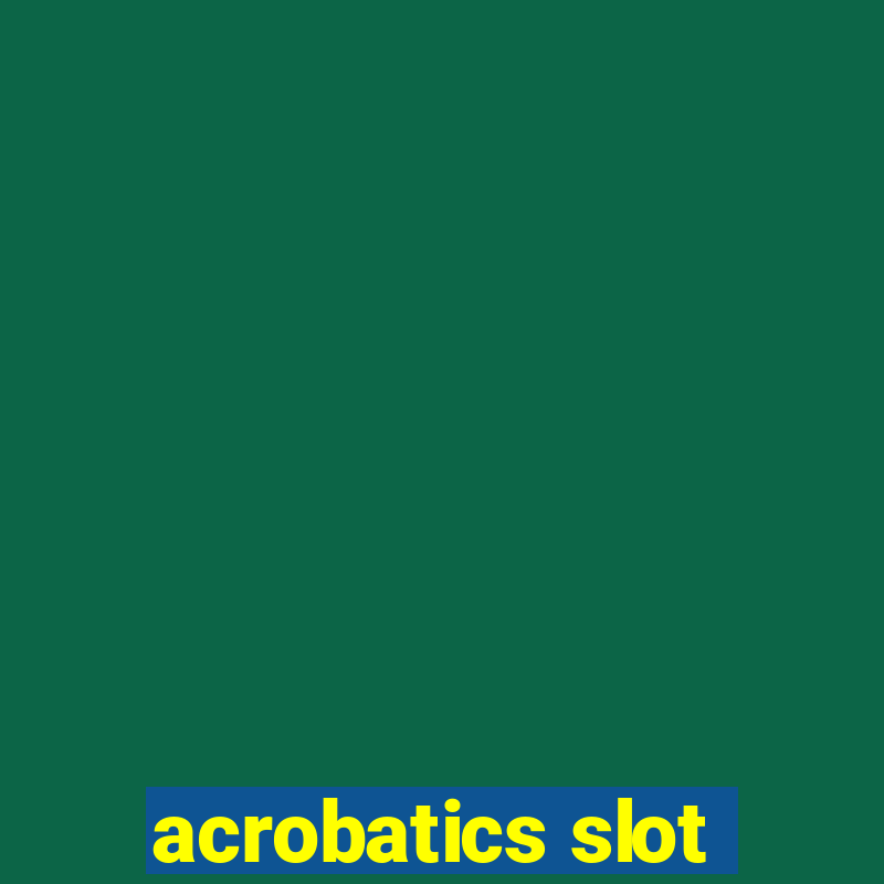 acrobatics slot