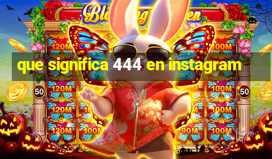 que significa 444 en instagram