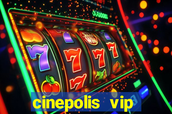 cinepolis vip parque shopping