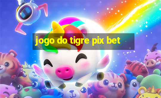 jogo do tigre pix bet