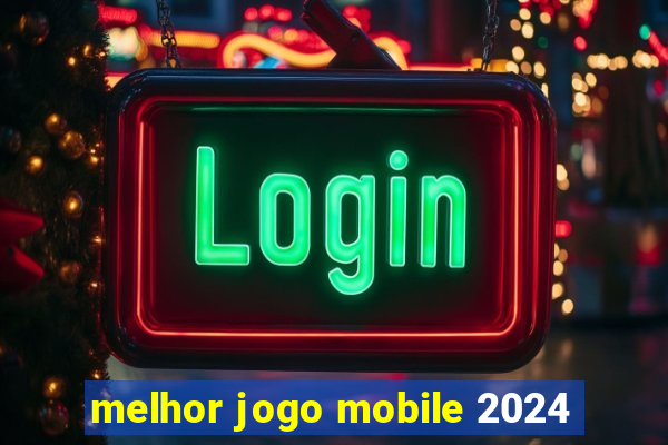 melhor jogo mobile 2024