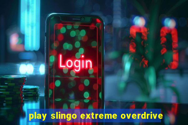 play slingo extreme overdrive