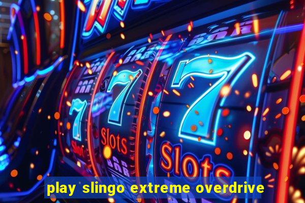 play slingo extreme overdrive